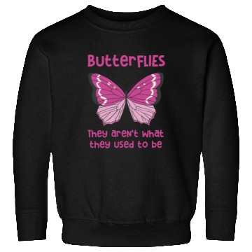 Discover Butterflies arent what they used to be Design Sweatshirts