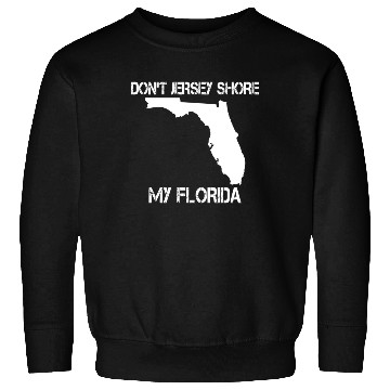 Discover Don't Jersey Shore My Florida Sweatshirts