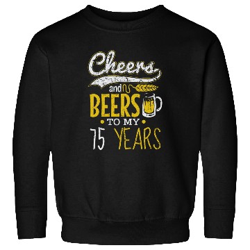 Discover Cheers and Beers 75th Birthday Gift Idea Sweatshirts