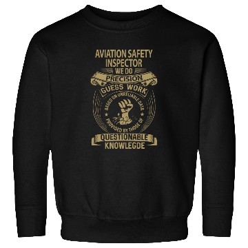 Discover Aviation Safety Inspector Sweatshirts - We Do Precisio