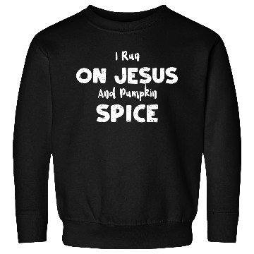 Discover I Run On Jesus And Pumpkin Spice Sweatshirts
