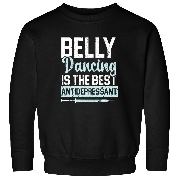 Discover Belly Dancing Is The Best Antidepressant Shimmy Sweatshirts