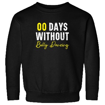 Discover 00 Days Without Belly Dancing Shimmy Belly Dancer Sweatshirts