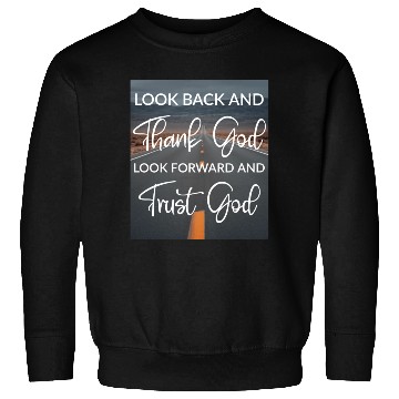 Discover Look back and thank God look forward and trust God Sweatshirts