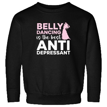 Discover Belly Dancing Is The Best Antidepressant Shimmy Sweatshirts