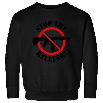 Discover Stop The Killing! (Gun Reform / No Weapons / 2C) Sweatshirts