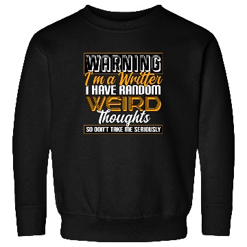 Discover Warning I'm A Writer I Have Random Weird Thoughts Sweatshirts