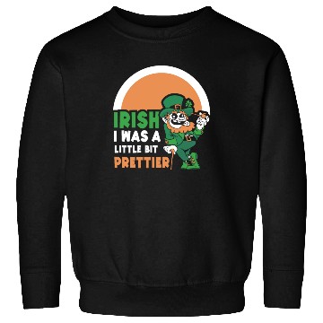 Discover Iirish I Was A Little Bit Prettier Ireland Gaelic Sweatshirts