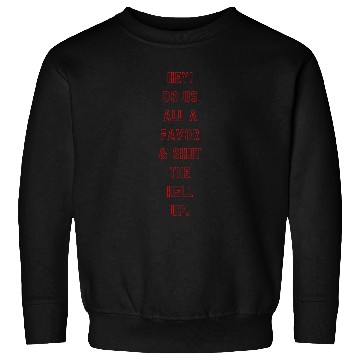 Discover "Shut the Hell Up!" Sweatshirts