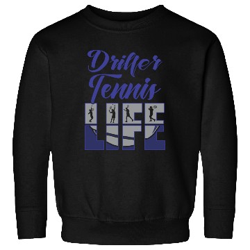 Discover Driller Tennis Life Sweatshirts