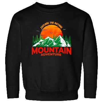Discover EXPLORE THE NATURE MOUNTAIN ADVENTURE Sweatshirts