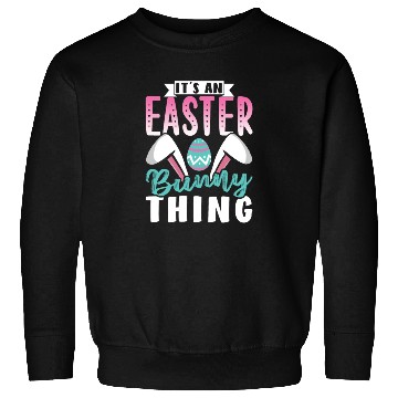 Discover It's An Easter Bunny Thing Sayings Egg Happy Sweatshirts