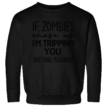 Discover If zombies chase us Sweatshirts
