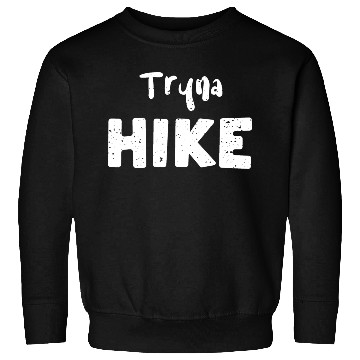 Discover Tryna Hike - Hiking Sweatshirts