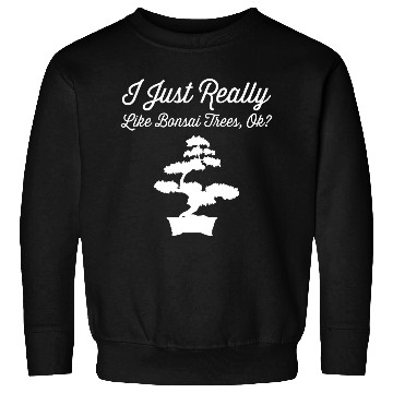 Discover Bonsai Funny Quote Just Really Like Trees Gift Sweatshirts