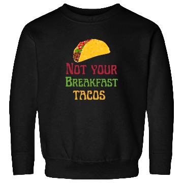 Discover Not Your Breakfast Tacos Sweatshirts