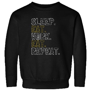 Discover Sleep.Eat.Work.Eat.Repeat Sweatshirts