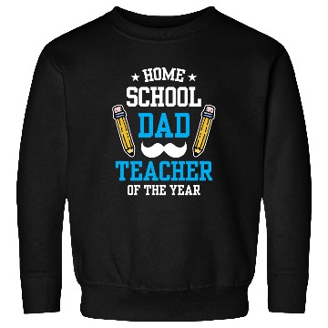 Discover Homeschool Dad Teacher Of The Year Homeschooling Sweatshirts