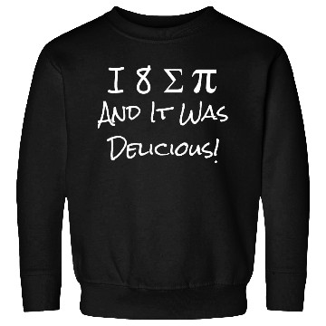 Discover Funny I Ate Some Pie And It Was Delicious I 8 Sum Sweatshirts