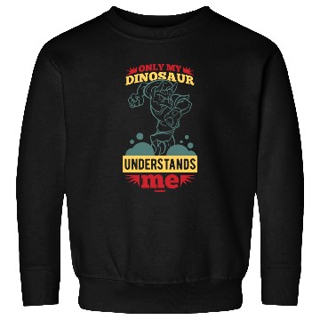 Discover Only My Dinosaur Understands Me Sweatshirts