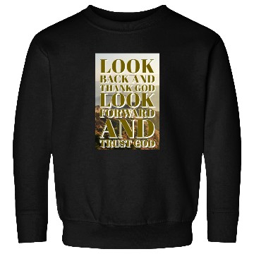 Discover Look back and thank God look forward and trust God Sweatshirts