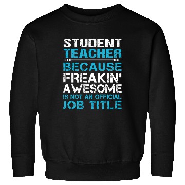 Discover Student Teacher Sweatshirts - Freaking Awesome Gift It
