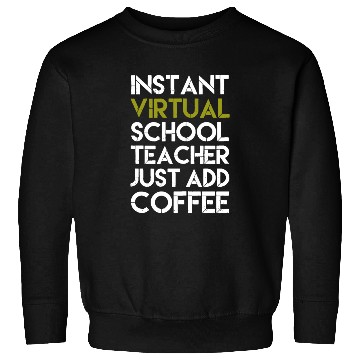Discover Instant Virtual School Teacher Just Add Coffee Sweatshirts