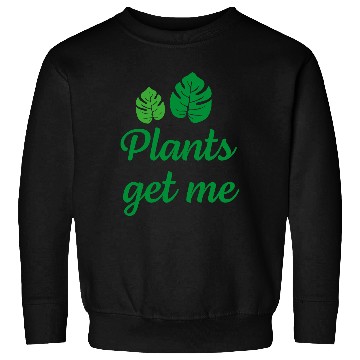 Discover plants get me Sweatshirts