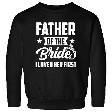 Discover Father of The Bride I Loved Her First Wedding Sweatshirts
