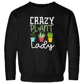 Discover Funny Crazy Plant Lady Gardening Plants Lover Sweatshirts