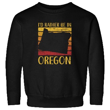 Discover I'd Rather Be In Oregon USA America Oregonians Sweatshirts