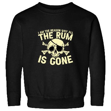 Discover I Am The Reason Why All The Rum Is Gone Sweatshirts