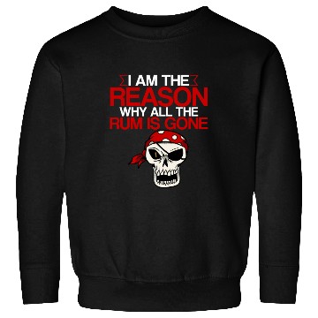 Discover I Am The Reason Why All The Rum Is Gone 2 Sweatshirts