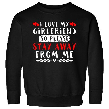 Discover I Love My Girlfriend Sweatshirts