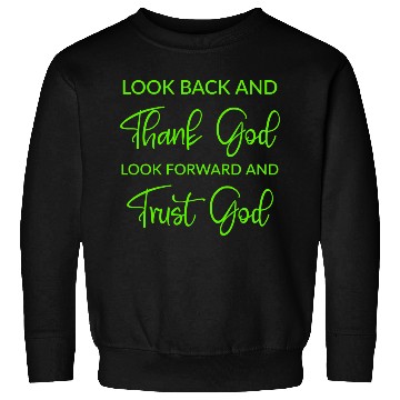 Discover Look back and thank God look forward and trust God Sweatshirts