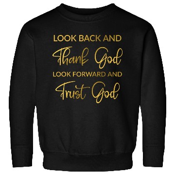 Discover Look back and thank God look forward and trust God Sweatshirts