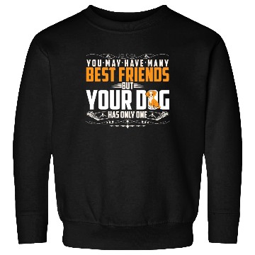 Discover BEST FRIEND BUT YOUR DOG HAS ONLY ONE Sweatshirts
