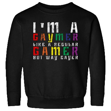 Discover I'm A Gaymer, Like A Regular Gamer But Way Gayer 3 Sweatshirts