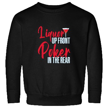 Discover Liquor Up Front, Poker In The Rear 4 Sweatshirts
