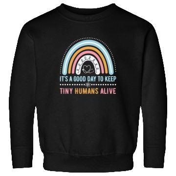 Discover It's A Good Day To Keep Tiny Humans Alive NICU Sweatshirts