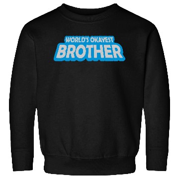 Discover Text Worlds okayest Brother Sweatshirts