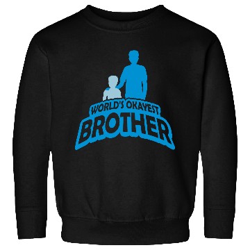 Discover Team Worlds okayest Brother Sweatshirts