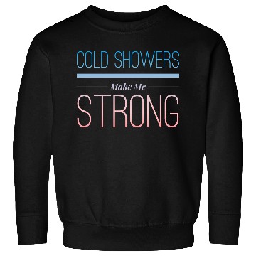 Discover Cold Showers Make Me Strong for energetic people Sweatshirts