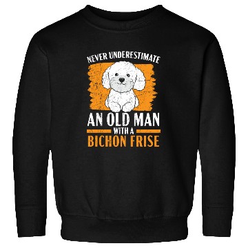 Discover Never Underestimate An Old Man With A Bichon Frise Sweatshirts