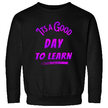 Discover It's a good Day to learn Sweatshirts
