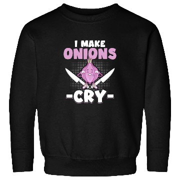 Discover I Make Onions Cry Funny Culinary Cook Idea Cooking Sweatshirts