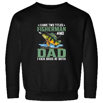 Discover I Have Two Titles Fisherman And Dad Fishing Angle Sweatshirts