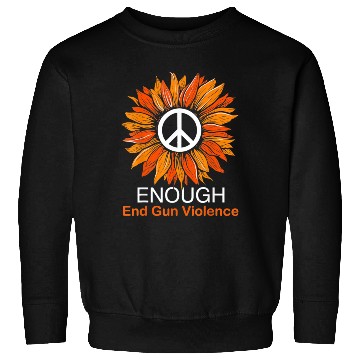 Discover Wear Orange Peace Sunflower Enough End Gun Sweatshirts