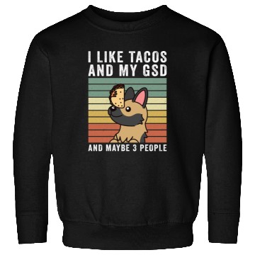 Discover I Like Tacos And My German Shepherd Sweatshirts
