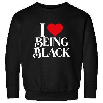 Discover I LOVE BEING BLACK Sweatshirts